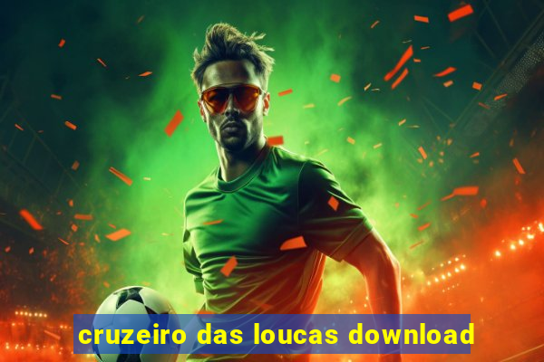 cruzeiro das loucas download