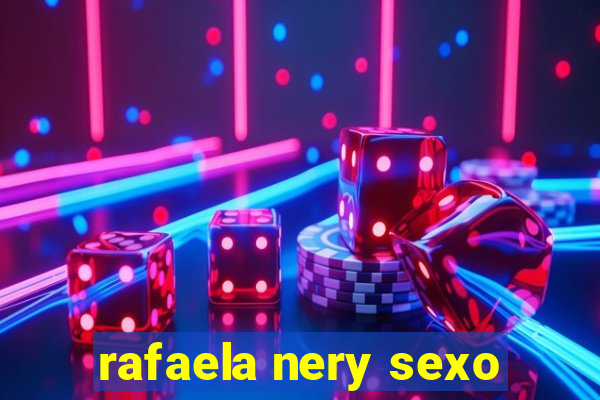 rafaela nery sexo