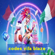 codes vila blaze