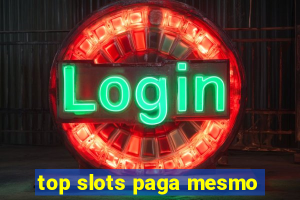 top slots paga mesmo