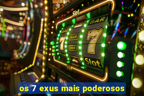 os 7 exus mais poderosos