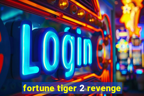 fortune tiger 2 revenge