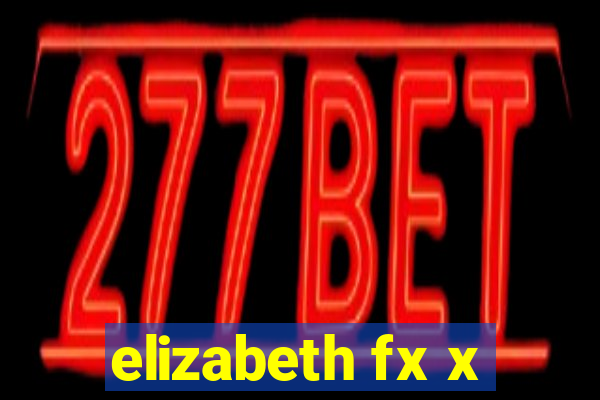 elizabeth fx x