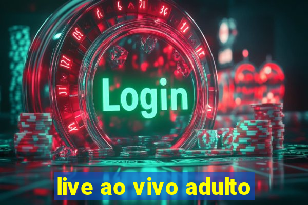 live ao vivo adulto