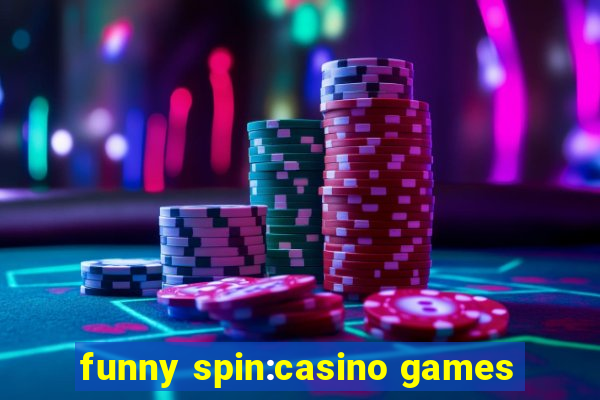 funny spin:casino games