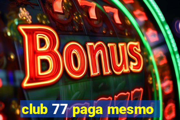 club 77 paga mesmo