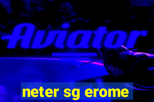 neter sg erome