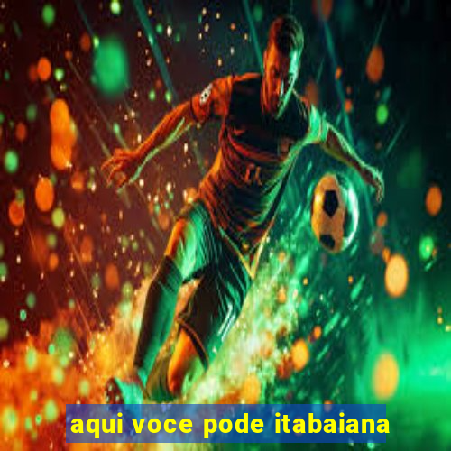 aqui voce pode itabaiana