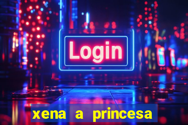 xena a princesa guerreira online