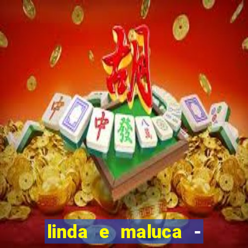 linda e maluca - orochi letra