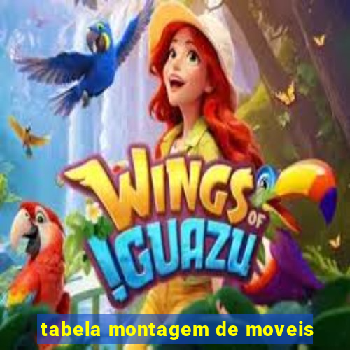 tabela montagem de moveis