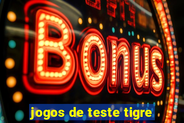 jogos de teste tigre