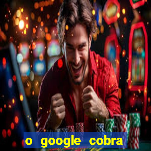 o google cobra taxa de saque de jogos