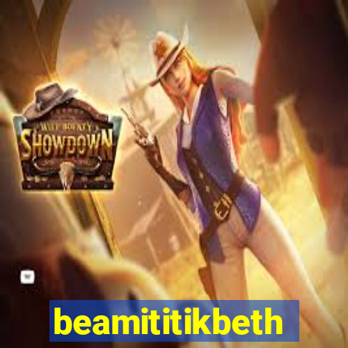 beamititikbeth