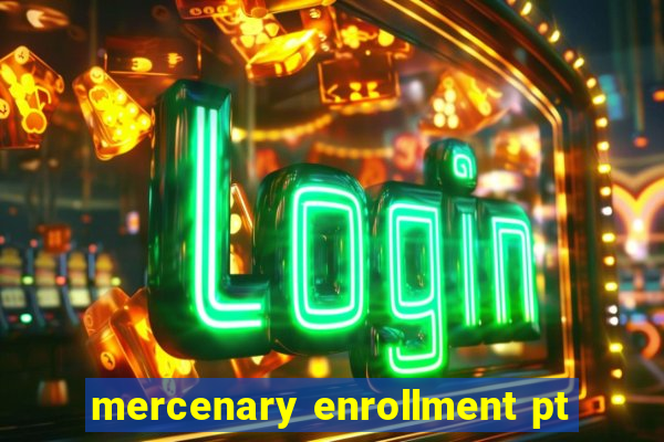 mercenary enrollment pt