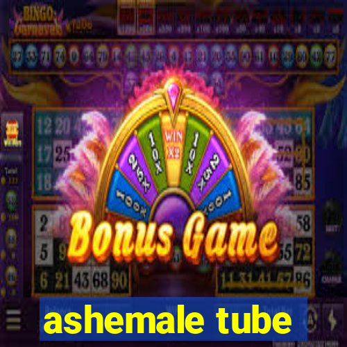 ashemale tube