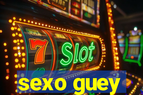 sexo guey