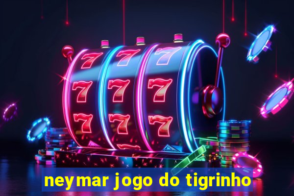 neymar jogo do tigrinho