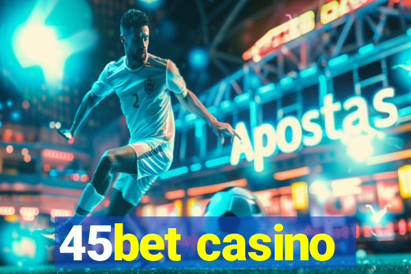 45bet casino