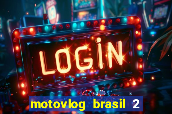 motovlog brasil 2 dinheiro infinito