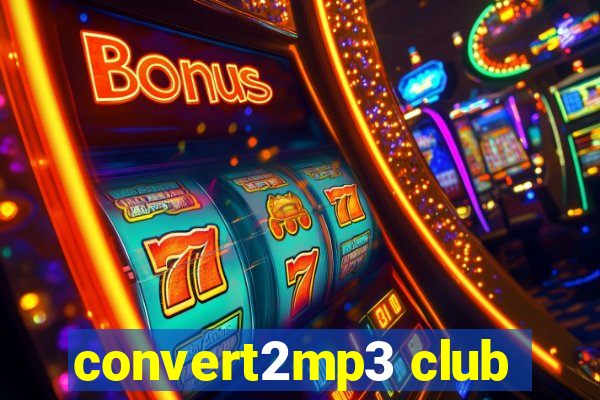 convert2mp3 club