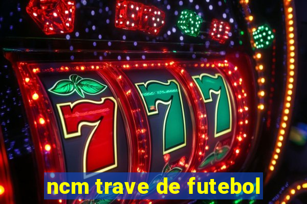 ncm trave de futebol