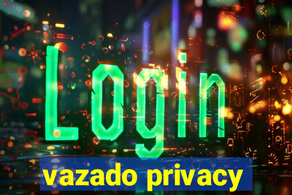 vazado privacy