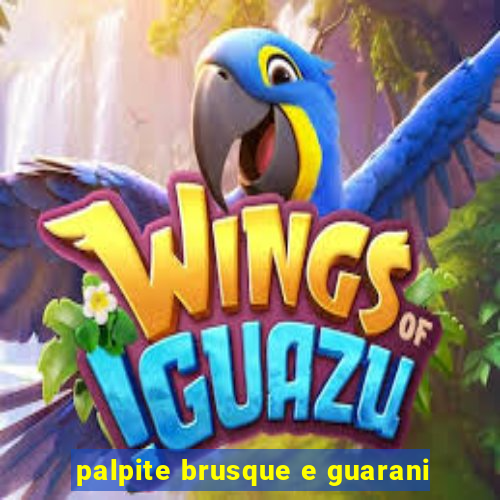 palpite brusque e guarani