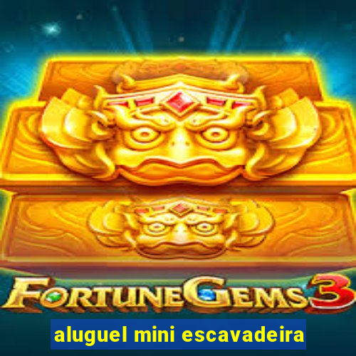 aluguel mini escavadeira