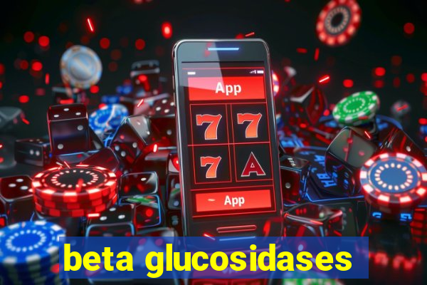 beta glucosidases