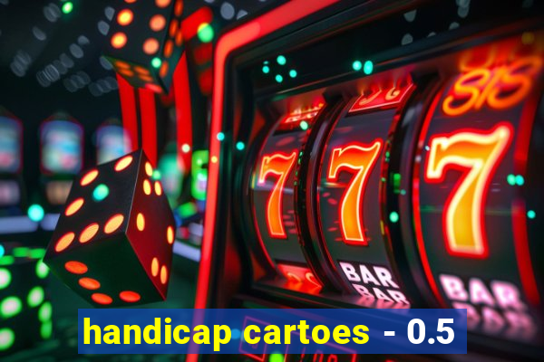 handicap cartoes - 0.5