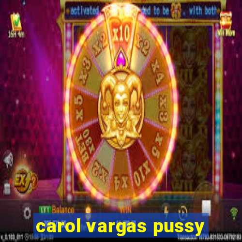 carol vargas pussy