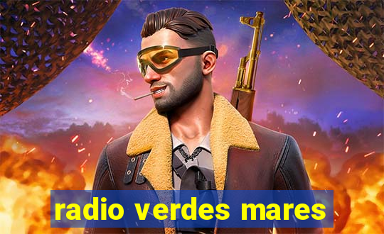 radio verdes mares