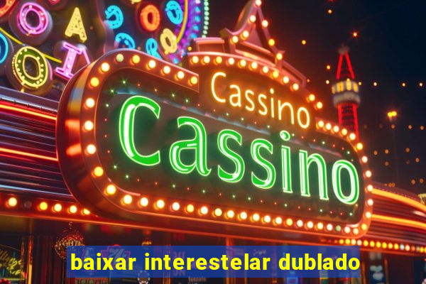 baixar interestelar dublado