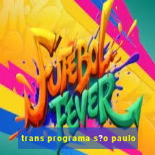 trans programa s?o paulo