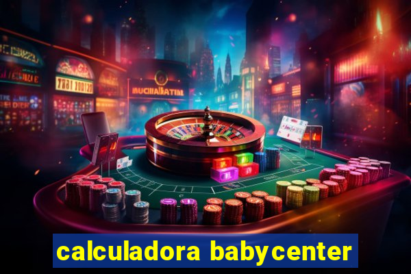 calculadora babycenter