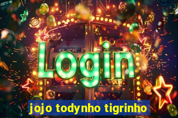 jojo todynho tigrinho