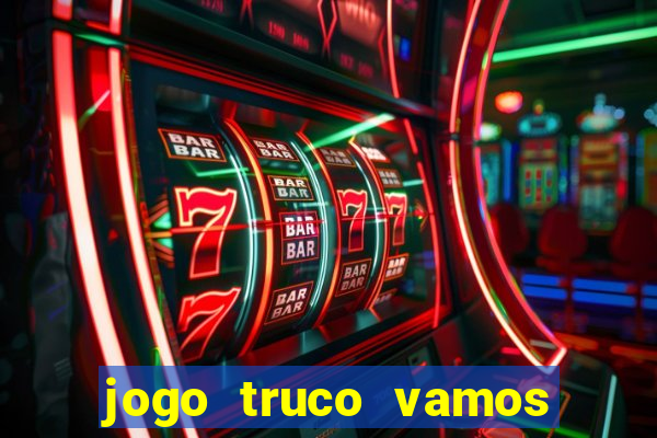 jogo truco vamos paga mesmo