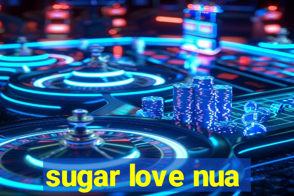 sugar love nua