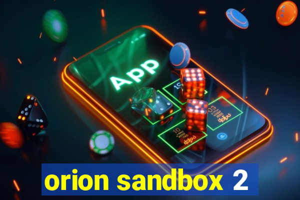 orion sandbox 2