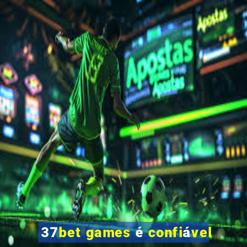 37bet games é confiável