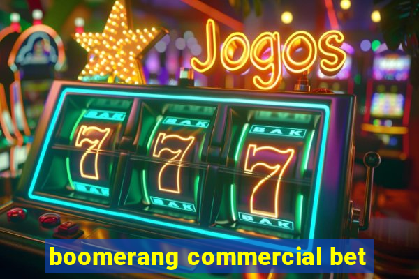 boomerang commercial bet