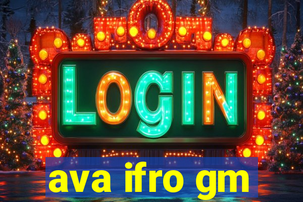 ava ifro gm