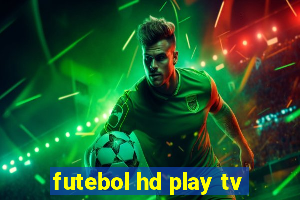 futebol hd play tv