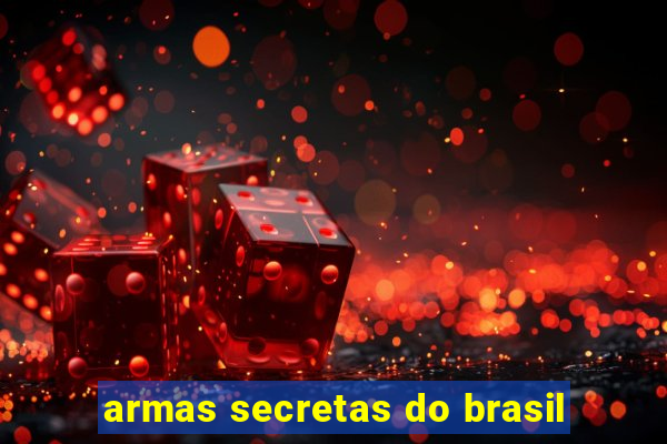 armas secretas do brasil