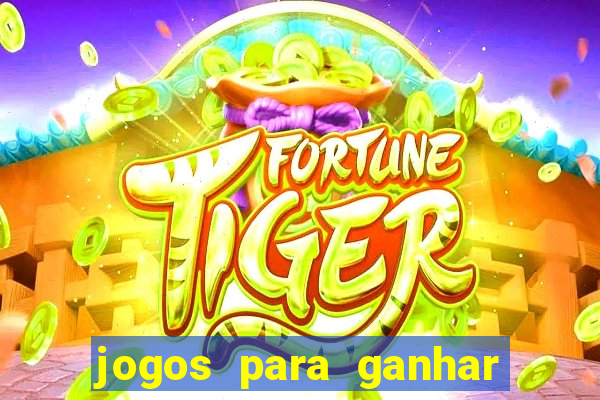 jogos para ganhar dinheiro rapido