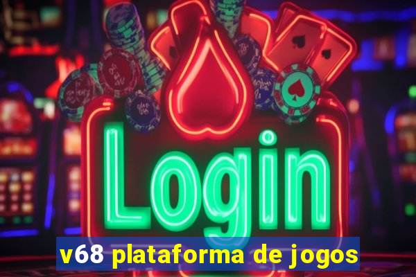 v68 plataforma de jogos