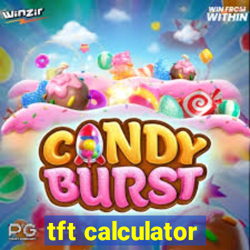 tft calculator