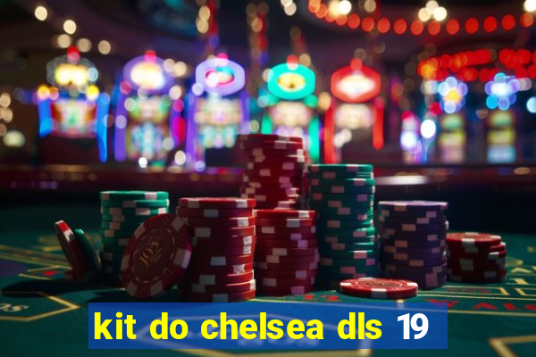 kit do chelsea dls 19