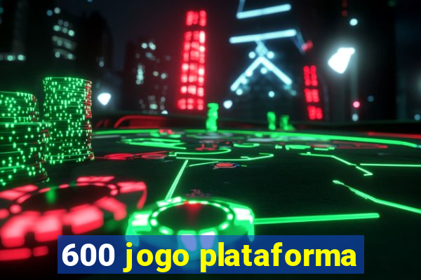 600 jogo plataforma